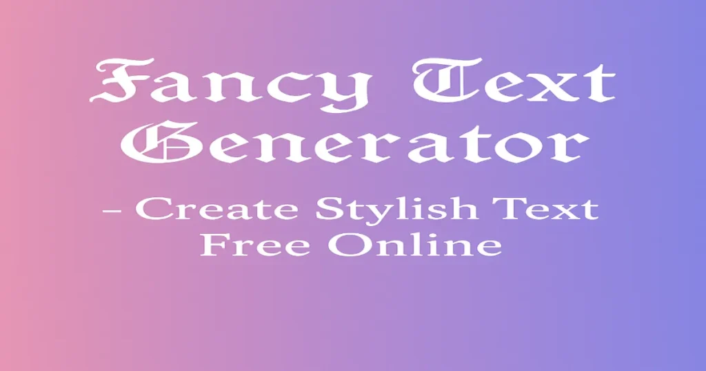Fancy Text Generator – Create Stylish Text Free Online