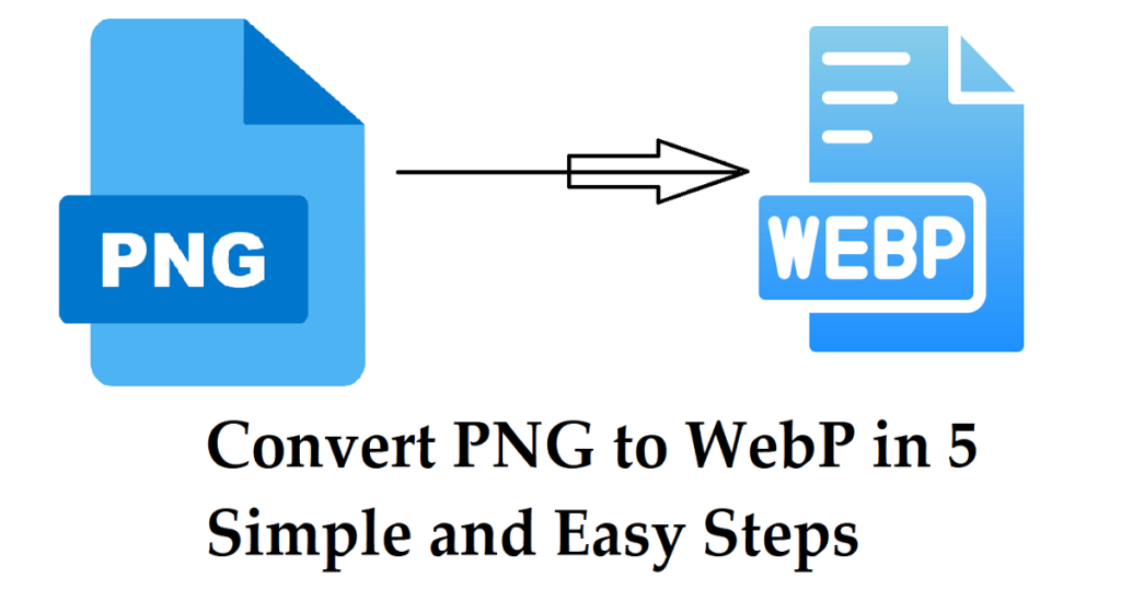 Convert PNG to WebP in 5 Simple and Easy Steps