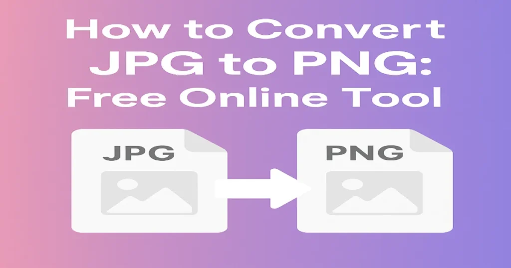 How to Convert JPG to PNG Free Online Tool 2025