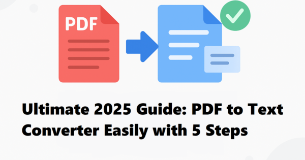 Ultimate 2025 Guide PDF to Text Converter Easily with 5 Steps